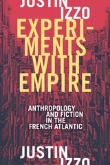 cover of Experiments with Empire: Anthropology and Fiction in the French Atlantic