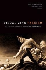 cover of Visualizing Fascism: The Twentieth-Century Rise of the Global Right