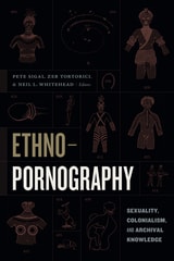 cover of Ethnopornography: Sexuality, Colonialism, and Archival Knowledge