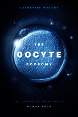 cover of The Oocyte Economy: The Changing Meaning of Human Eggs
