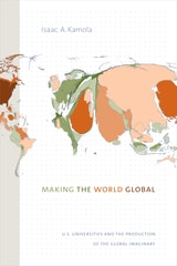 cover of Making the World Global: U.S. Universities and the Production of the Global Imaginary