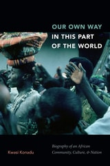 cover of Our Own Way in This Part of the World: Biography of an African Community, Culture, and Nation