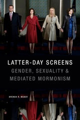 cover of Latter-day Screens: Gender, Sexuality, and Mediated Mormonism