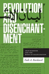 cover of Revolution and Disenchantment: Arab Marxism and the Binds of Emancipation