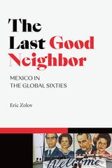 cover of The Last Good Neighbor: Mexico in the Global Sixties