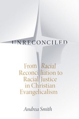 cover of Unreconciled: From Racial Reconciliation to Racial Justice in Christian Evangelicalism