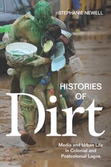cover of Histories of Dirt: Media and Urban Life in Colonial and Postcolonial Lagos