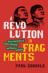 cover of A Revolution in Fragments: Traversing Scales of Justice, Ideology, and Practice in Bolivia