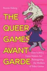cover of The Queer Games Avant-Garde: How LGBTQ Game Makers Are Reimagining the Medium of Video Games