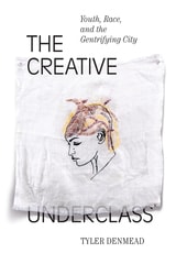 cover of The Creative Underclass: Youth, Race, and the Gentrifying City