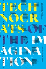 cover of Technocrats of the Imagination: Art, Technology, and the Military-Industrial Avant-Garde
