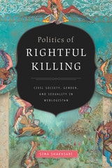 cover of Politics of Rightful Killing: Civil Society, Gender, and Sexuality in Weblogistan