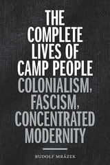 cover of The Complete Lives of Camp People: Colonialism, Fascism, Concentrated Modernity
