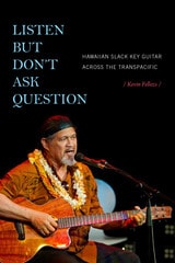 cover of Listen but Don't Ask Question: Hawaiian Slack Key Guitar across the TransPacific