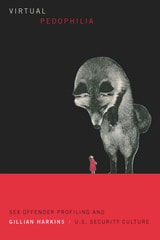 cover of Virtual Pedophilia: Sex Offender Profiling and U.S. Security Culture