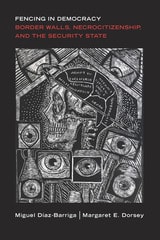 cover of Fencing in Democracy: Border Walls, Necrocitizenship, and the Security State