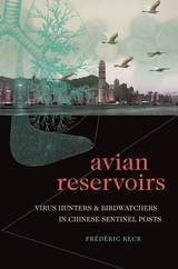 cover of Avian Reservoirs: Virus Hunters and Birdwatchers in Chinese Sentinel Posts