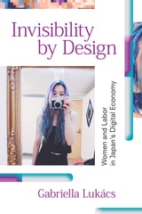 cover of Invisibility by Design: Women and Labor in Japan's Digital Economy
