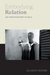 cover of Embodying Relation: Art Photography in Mali