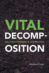 cover of Vital Decomposition: Soil Practitioners and Life Politics