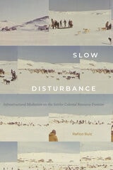cover of Slow Disturbance: Infrastructural Mediation on the Settler Colonial Resource Frontier