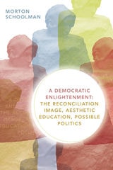 cover of A Democratic Enlightenment: The Reconciliation Image, Aesthetic Education, Possible Politics