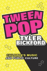 cover of Tween Pop: Children's Music and Public Culture
