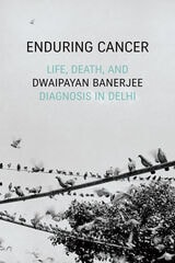 cover of Enduring Cancer: Life, Death, and Diagnosis in Delhi