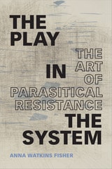 cover of The Play in the System: The Art of Parasitical Resistance