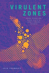 cover of Virulent Zones: Animal Disease and Global Health at China's Pandemic Epicenter