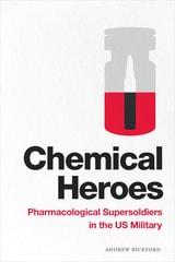 cover of Chemical Heroes: Pharmacological Supersoldiers in the US Military