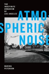 cover of Atmospheric Noise: The Indefinite Urbanism of Los Angeles