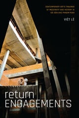 cover of Return Engagements: Contemporary Art's Traumas of Modernity and History in Sài Gòn and Phnom Penh