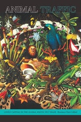 cover of Animal Traffic: Lively Capital in the Global Exotic Pet Trade