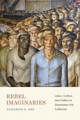 cover of Rebel Imaginaries: Labor, Culture, and Politics in Depression-Era California
