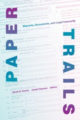 cover of Paper Trails: Migrants, Documents, and Legal Insecurity