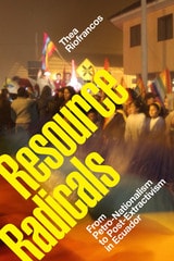 cover of Resource Radicals: From Petro-Nationalism to Post-Extractivism in Ecuador