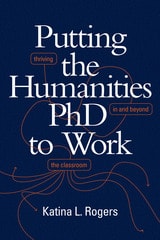 cover of Putting the Humanities PhD to Work: Thriving in and beyond the Classroom