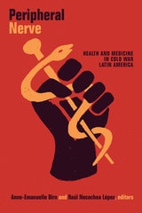 cover of Peripheral Nerve: Health and Medicine in Cold War Latin America