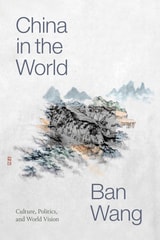 cover of China in the World: Culture, Politics, and World Vision