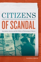 cover of Citizens of Scandal: Journalism, Secrecy, and the Politics of Reckoning in Mexico