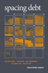 cover of Spacing Debt: Obligations, Violence, and Endurance in Ramallah, Palestine