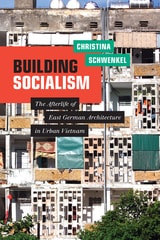cover of Building Socialism: The Afterlife of East German Architecture in Urban Vietnam