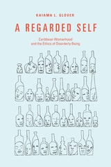 cover of A Regarded Self: Caribbean Womanhood and the Ethics of Disorderly Being