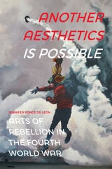 cover of Another Aesthetics Is Possible: Arts of Rebellion in the Fourth World War