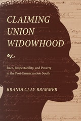cover of Claiming Union Widowhood: Race, Respectability, and Poverty in the Post-Emancipation South