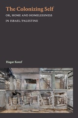 cover of The Colonizing Self: Or, Home and Homelessness in Israel/Palestine