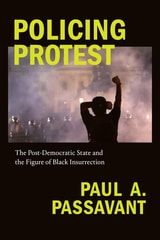 cover of Policing Protest: The Post-Democratic State and the Figure of Black Insurrection