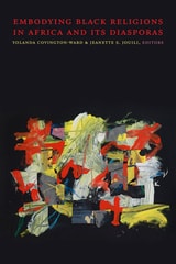 cover of Embodying Black Religions in Africa and Its Diasporas