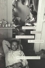 cover of Archiving Mexican Masculinities in Diaspora